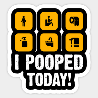 I Pooped Today funny humor Sarcastic Saying For Men & Women Sticker